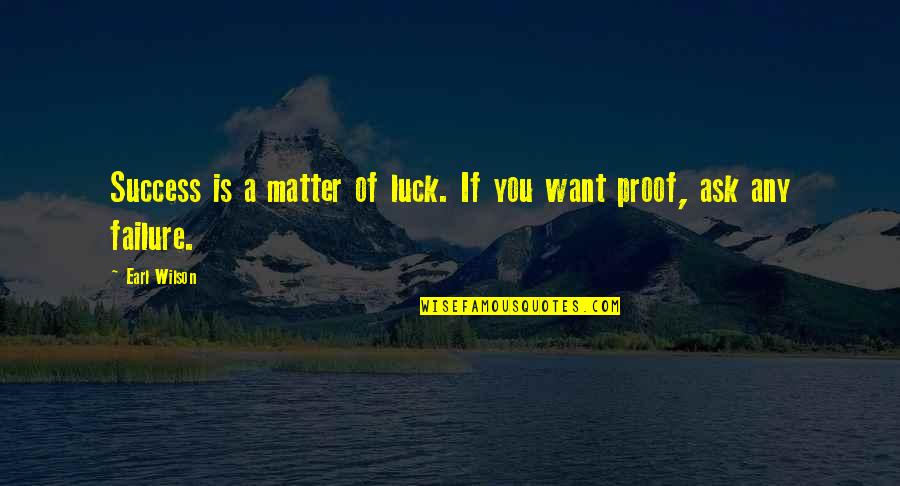 Iandoli Supermarkets Quotes By Earl Wilson: Success is a matter of luck. If you Iandoli Supermarkets Quotes By Earl Wilson: Success is a matter of luck. If you