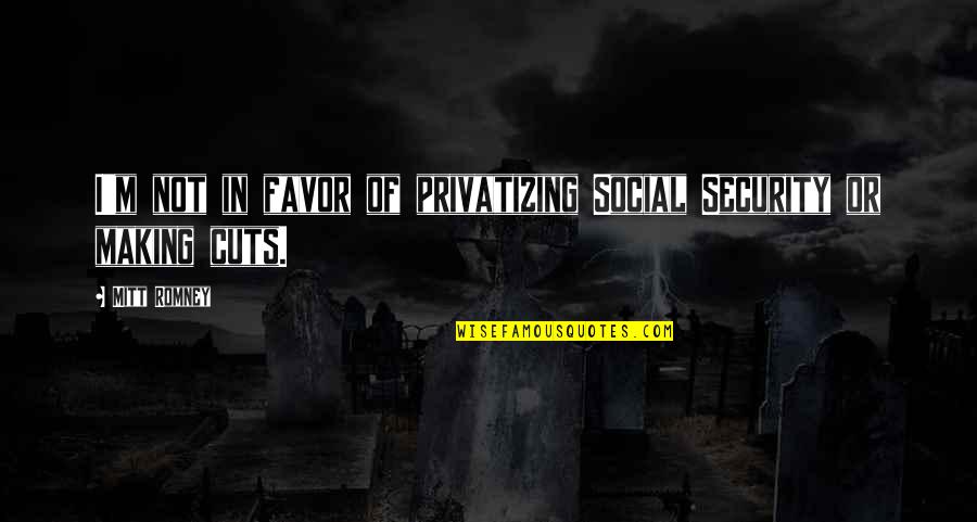 Ianet Quotes By Mitt Romney: I'm not in favor of privatizing Social Security