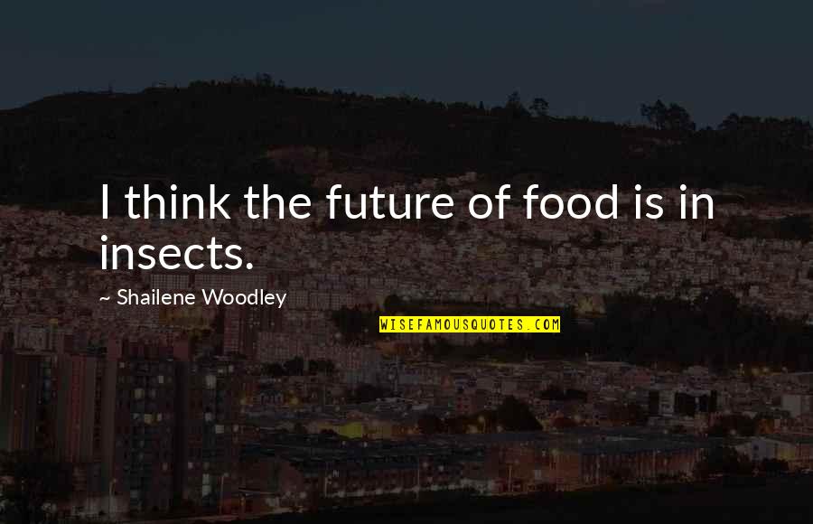 Ianet Quotes By Shailene Woodley: I think the future of food is in