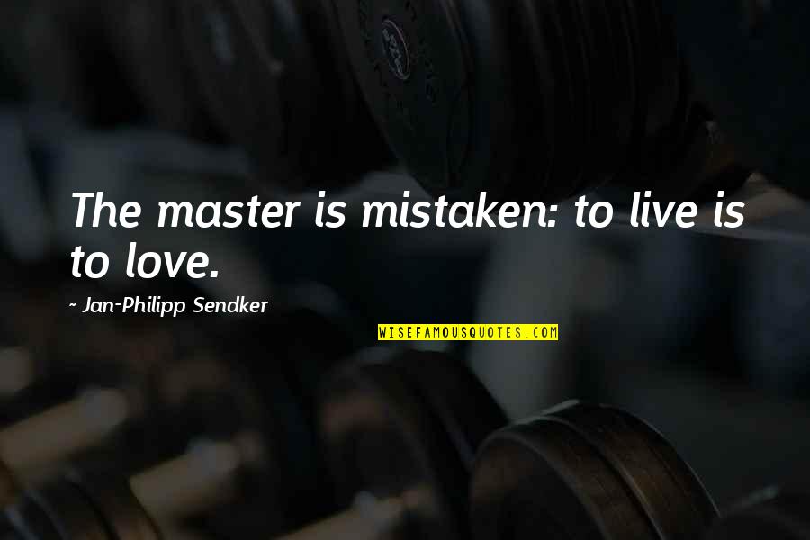 Ianka Y Quotes By Jan-Philipp Sendker: The master is mistaken: to live is to