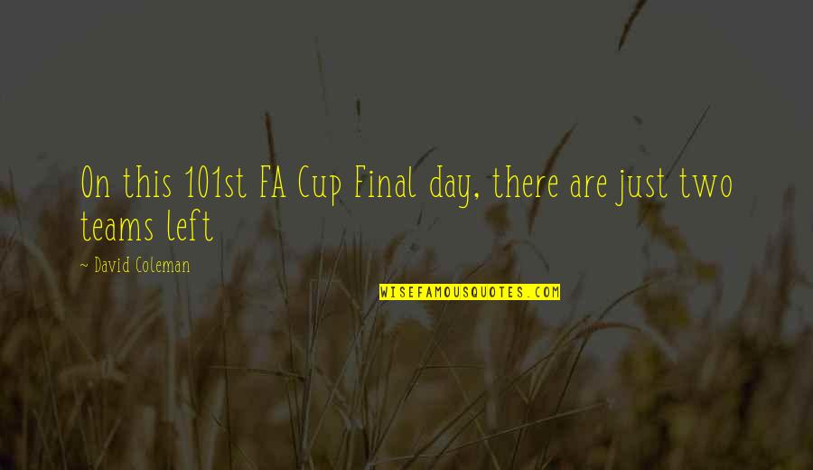 Ianna Presley Quotes By David Coleman: On this 101st FA Cup Final day, there Ianna Presley Quotes By David Coleman: On this 101st FA Cup Final day, there