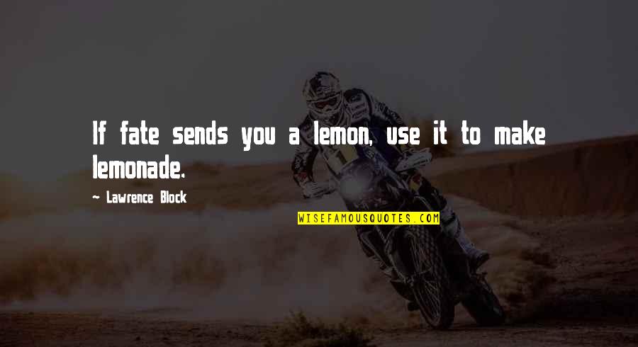 Ianna Presley Quotes By Lawrence Block: If fate sends you a lemon, use it Ianna Presley Quotes By Lawrence Block: If fate sends you a lemon, use it