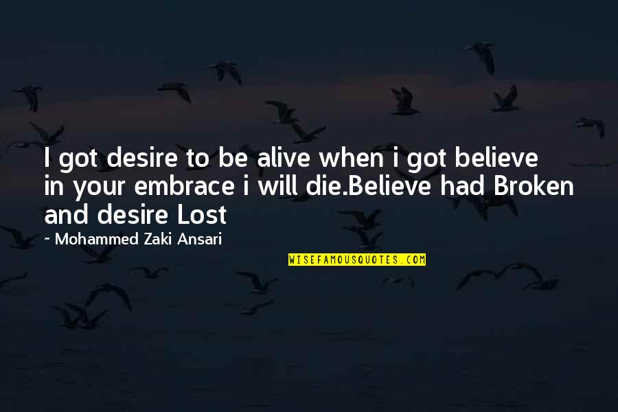 Ianna Presley Quotes By Mohammed Zaki Ansari: I got desire to be alive when i Ianna Presley Quotes By Mohammed Zaki Ansari: I got desire to be alive when i