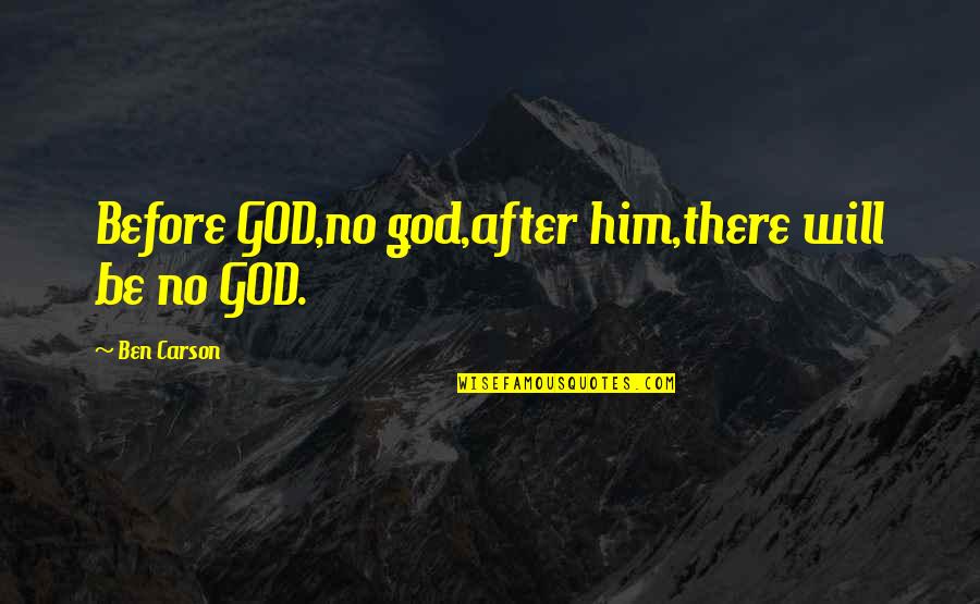 Iannarelli Obituary Quotes By Ben Carson: Before GOD,no god,after him,there will be no GOD.