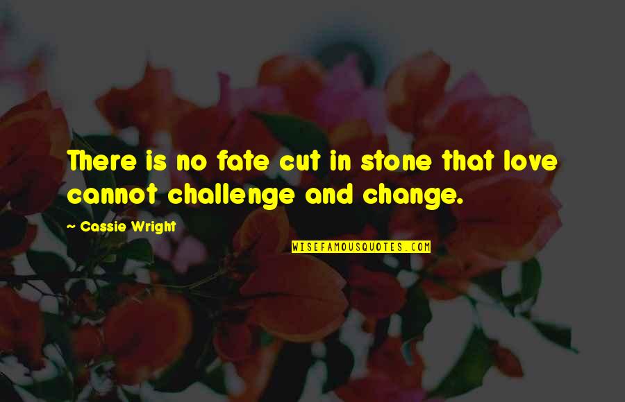 Iannarellis Restaurant Quotes By Cassie Wright: There is no fate cut in stone that