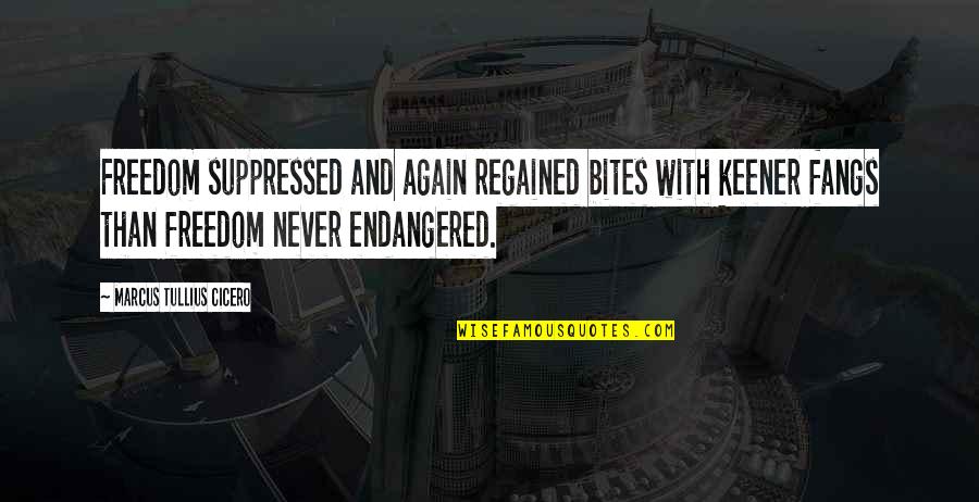 Iannarellis Restaurant Quotes By Marcus Tullius Cicero: Freedom suppressed and again regained bites with keener