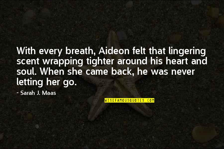 Iannarino Quotes By Sarah J. Maas: With every breath, Aideon felt that lingering scent