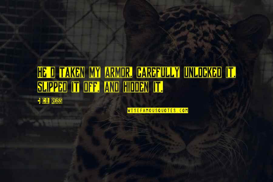 Iannarone Quotes By C.D. Reiss: He'd taken my armor, carefully unlocked it, slipped
