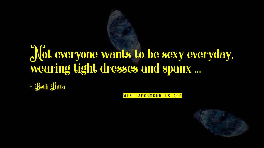 Iannazzo Mob Quotes By Beth Ditto: Not everyone wants to be sexy everyday, wearing