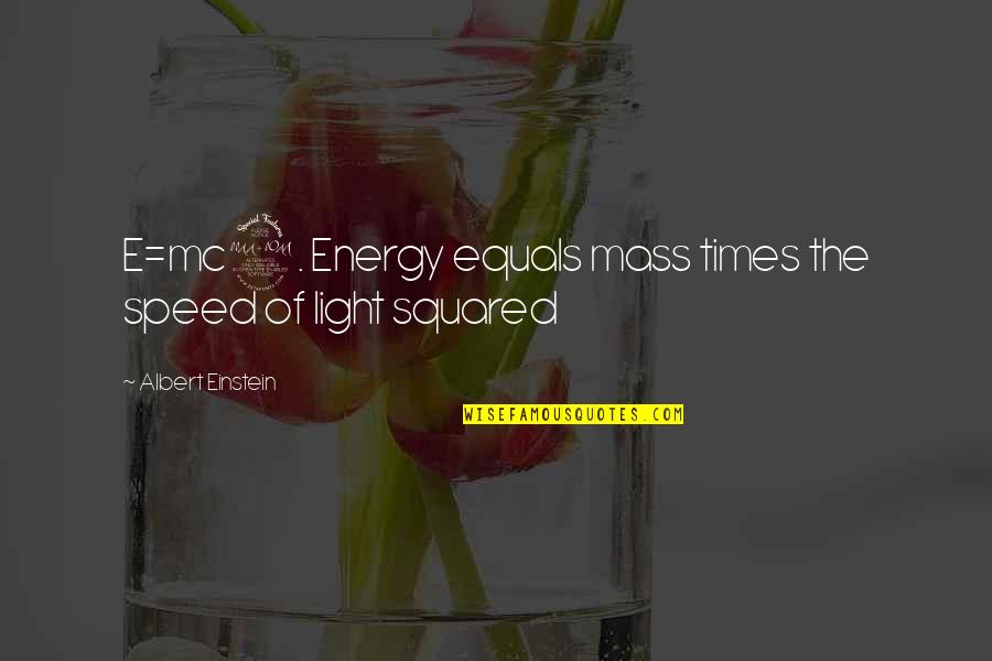 Iannella Quotes By Albert Einstein: E=mc2. Energy equals mass times the speed of