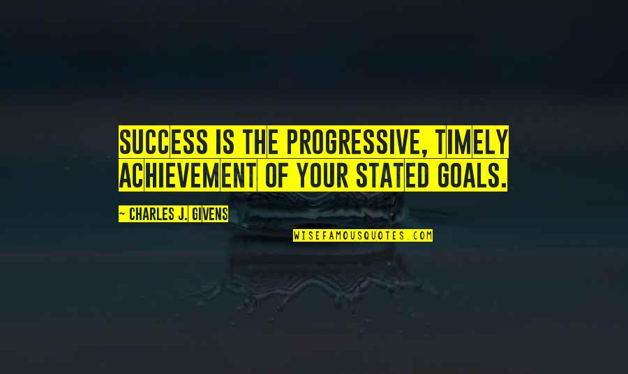 Iannelli Bakery Quotes By Charles J. Givens: Success is the progressive, timely achievement of your