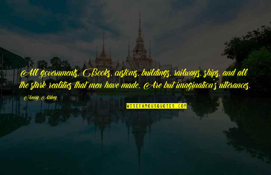 Iannellis Bakery Quotes By Henry Abbey: All governments, Books, customs, buildings, railways, ships, and Iannellis Bakery Quotes By Henry Abbey: All governments, Books, customs, buildings, railways, ships, and