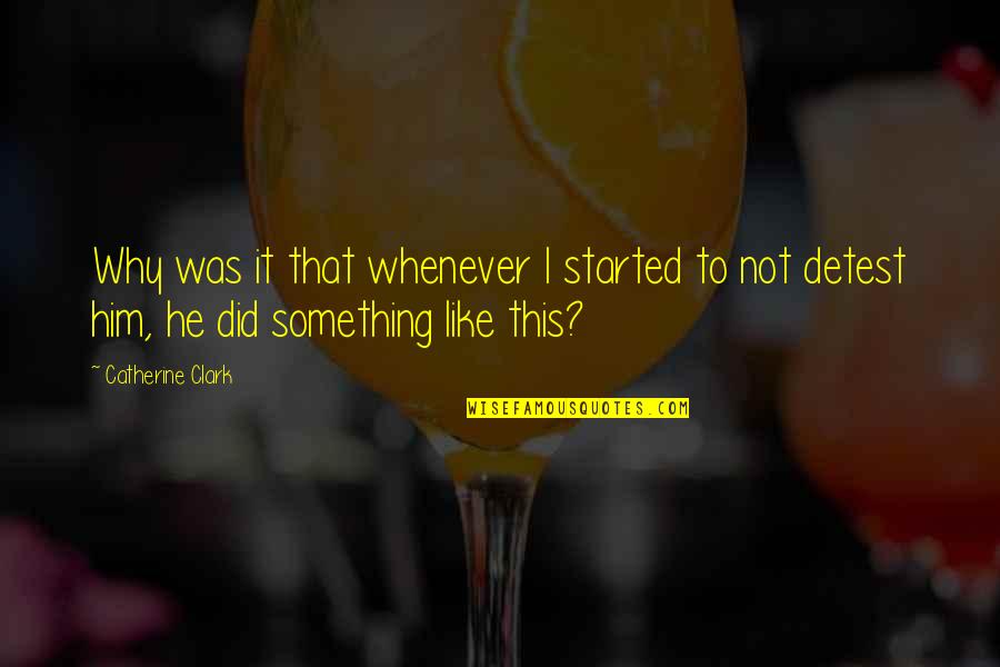 Iannes Quotes By Catherine Clark: Why was it that whenever I started to