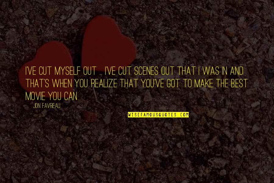 Iannes Quotes By Jon Favreau: I've cut myself out ... I've cut scenes Iannes Quotes By Jon Favreau: I've cut myself out ... I've cut scenes