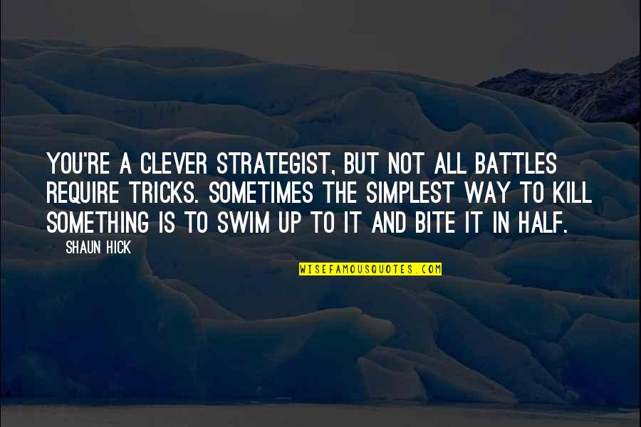 Iannes Quotes By Shaun Hick: You're a clever strategist, but not all battles Iannes Quotes By Shaun Hick: You're a clever strategist, but not all battles