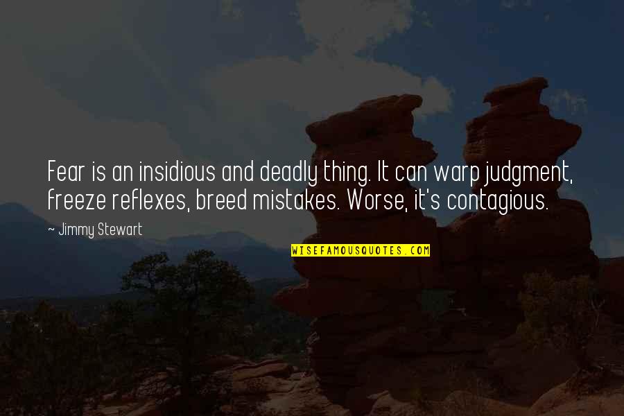 Iannis Pizzeria Quotes By Jimmy Stewart: Fear is an insidious and deadly thing. It