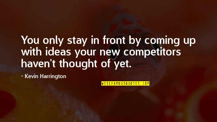 Iannis Pizzeria Quotes By Kevin Harrington: You only stay in front by coming up