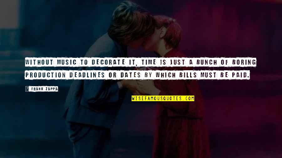 Iannouncements Quotes By Frank Zappa: Without music to decorate it, time is just Iannouncements Quotes By Frank Zappa: Without music to decorate it, time is just