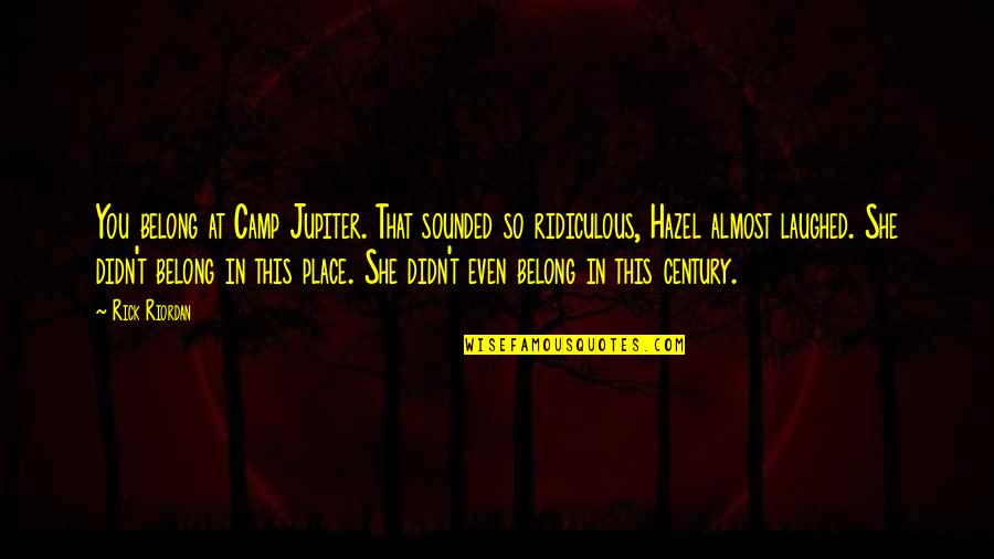 Iannuzzi Manetta Quotes By Rick Riordan: You belong at Camp Jupiter. That sounded so Iannuzzi Manetta Quotes By Rick Riordan: You belong at Camp Jupiter. That sounded so