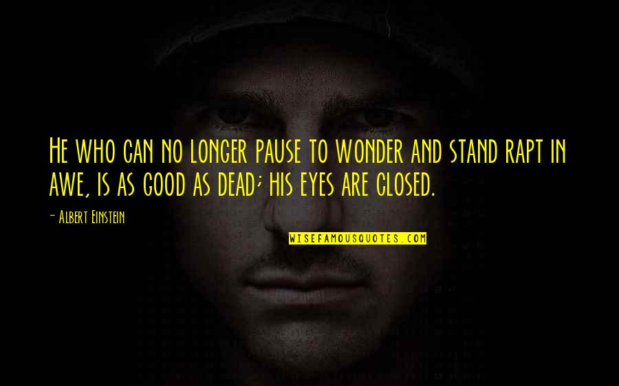 Ianovici Vasile Quotes By Albert Einstein: He who can no longer pause to wonder Ianovici Vasile Quotes By Albert Einstein: He who can no longer pause to wonder