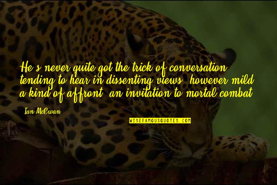 Ian's Quotes By Ian McEwan: He's never quite got the trick of conversation,