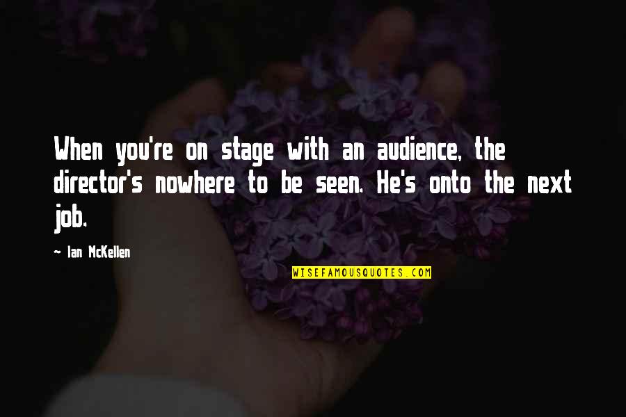 Ian's Quotes By Ian McKellen: When you're on stage with an audience, the