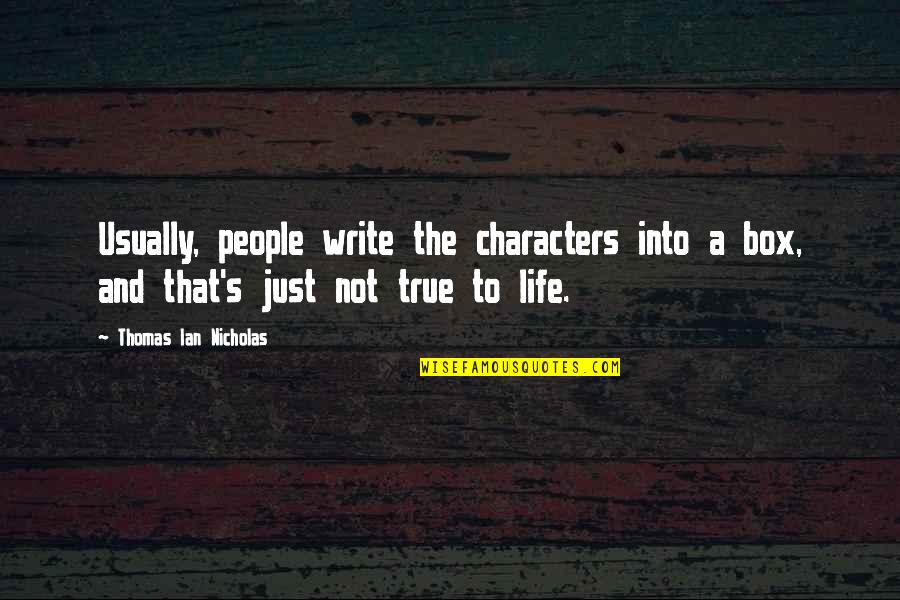 Ian's Quotes By Thomas Ian Nicholas: Usually, people write the characters into a box,