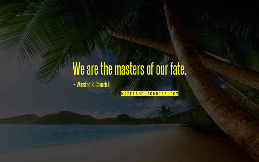 Ianthe Tridentarius Quotes By Winston S. Churchill: We are the masters of our fate.