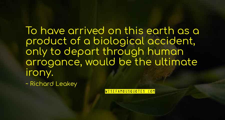 Ianto Evans Quotes By Richard Leakey: To have arrived on this earth as a Ianto Evans Quotes By Richard Leakey: To have arrived on this earth as a