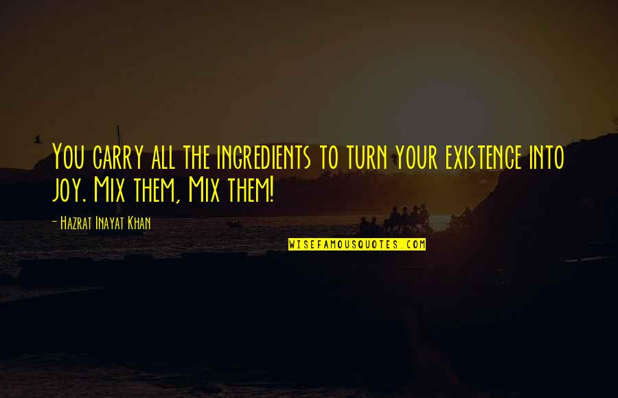 Ianuam Aperit Quotes By Hazrat Inayat Khan: You carry all the ingredients to turn your Ianuam Aperit Quotes By Hazrat Inayat Khan: You carry all the ingredients to turn your