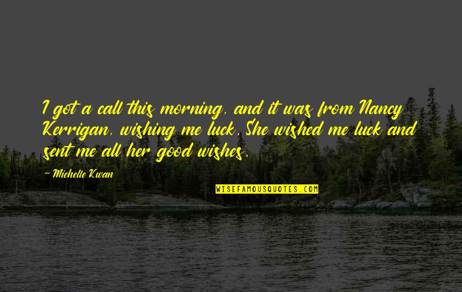 Ianuam Aperit Quotes By Michelle Kwan: I got a call this morning, and it
