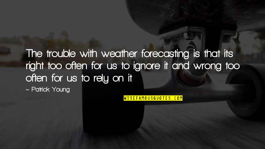 Ianuam Quotes By Patrick Young: The trouble with weather forecasting is that it's