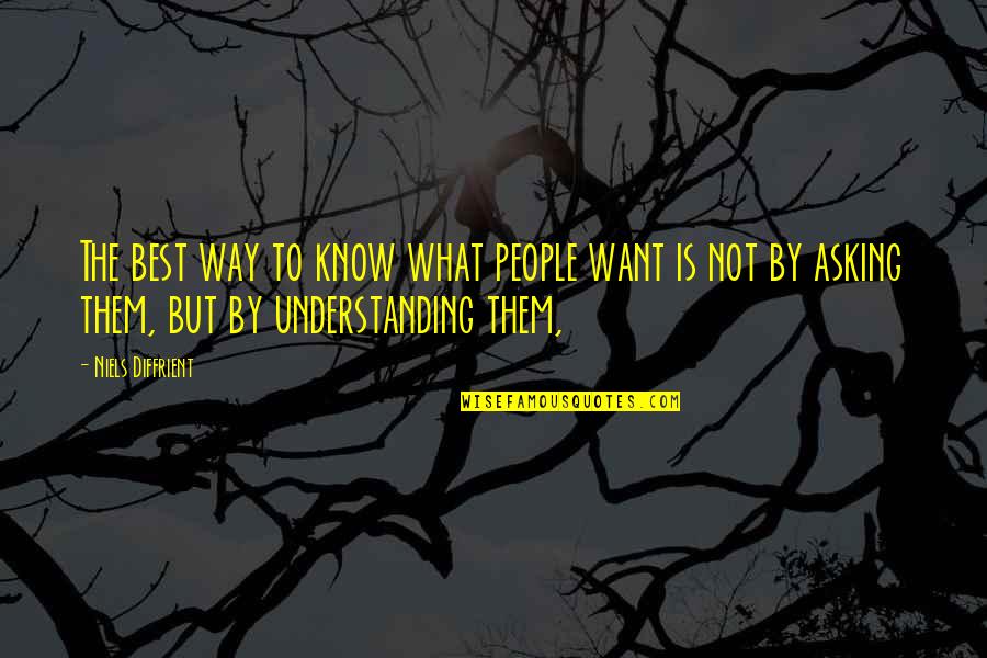 Ianus Group Quotes By Niels Diffrient: The best way to know what people want Ianus Group Quotes By Niels Diffrient: The best way to know what people want