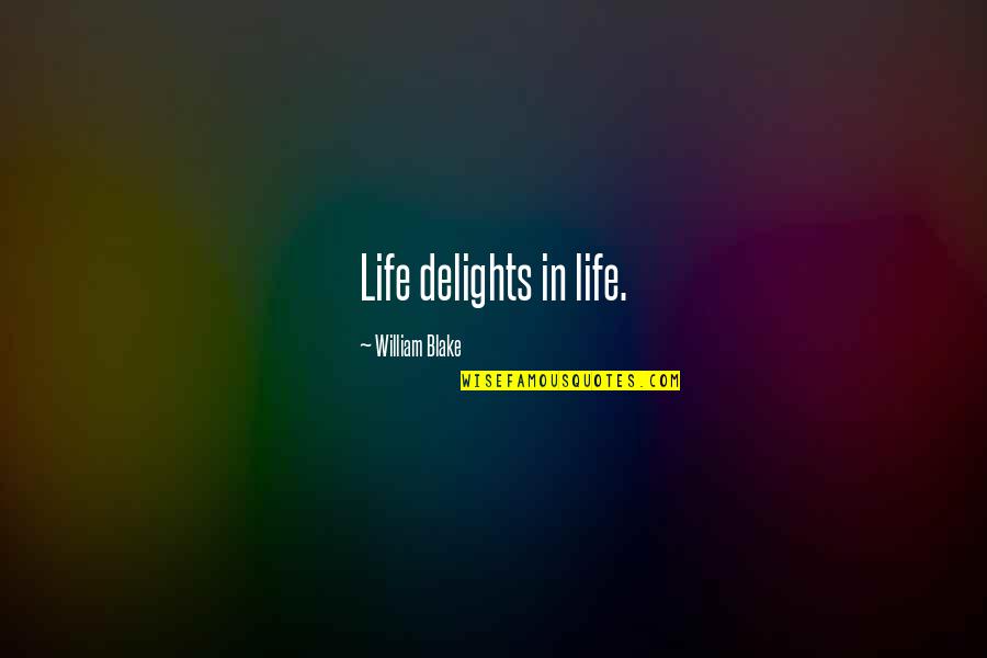 Ianus Group Quotes By William Blake: Life delights in life. Ianus Group Quotes By William Blake: Life delights in life.