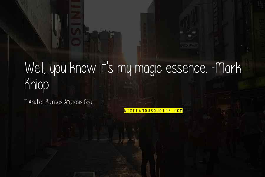 Iaquinta Ufc Quotes By Akutra-Ramses Atenosis Cea: Well, you know it's my magic essence. -Mark Iaquinta Ufc Quotes By Akutra-Ramses Atenosis Cea: Well, you know it's my magic essence. -Mark