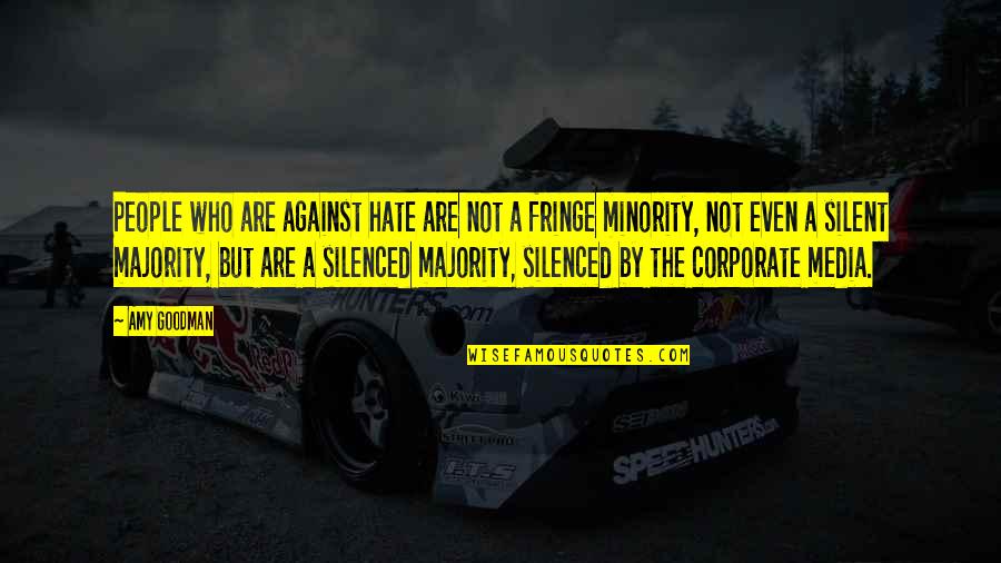 Iaquinta Vincenzo Quotes By Amy Goodman: People who are against hate are not a Iaquinta Vincenzo Quotes By Amy Goodman: People who are against hate are not a