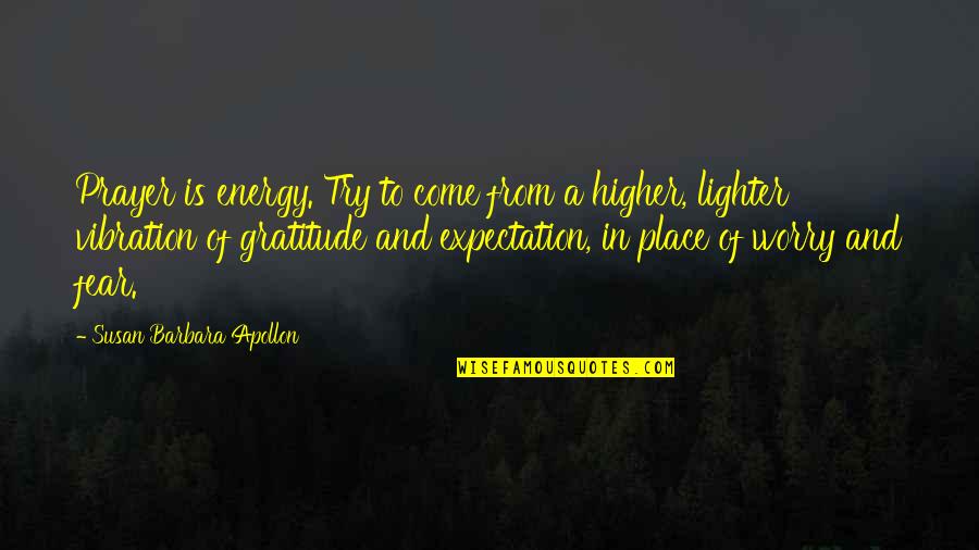 Iaquinta Vincenzo Quotes By Susan Barbara Apollon: Prayer is energy. Try to come from a Iaquinta Vincenzo Quotes By Susan Barbara Apollon: Prayer is energy. Try to come from a