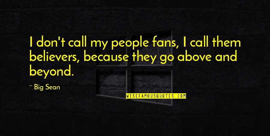 Iaquinta Vs Sanchez Quotes By Big Sean: I don't call my people fans, I call