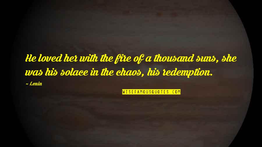 Iaquinto Axle Quotes By Lenin: He loved her with the fire of a Iaquinto Axle Quotes By Lenin: He loved her with the fire of a