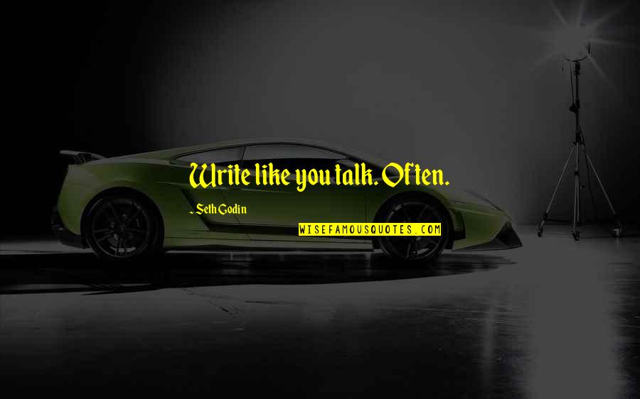 Iarba Neagra Quotes By Seth Godin: Write like you talk. Often. Iarba Neagra Quotes By Seth Godin: Write like you talk. Often.