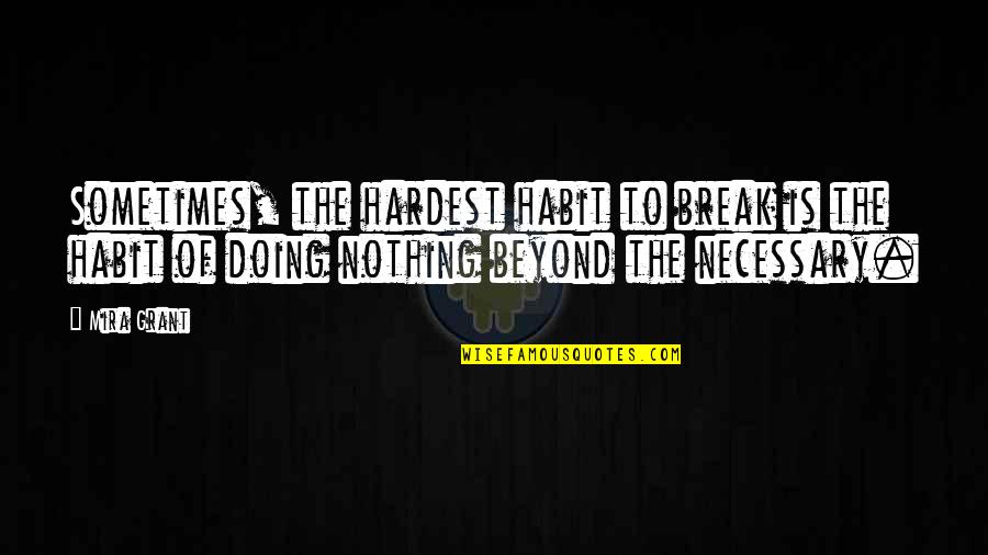 Iard Quotes By Mira Grant: Sometimes, the hardest habit to break is the Iard Quotes By Mira Grant: Sometimes, the hardest habit to break is the