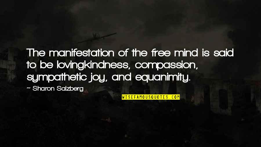 Iard Quotes By Sharon Salzberg: The manifestation of the free mind is said Iard Quotes By Sharon Salzberg: The manifestation of the free mind is said