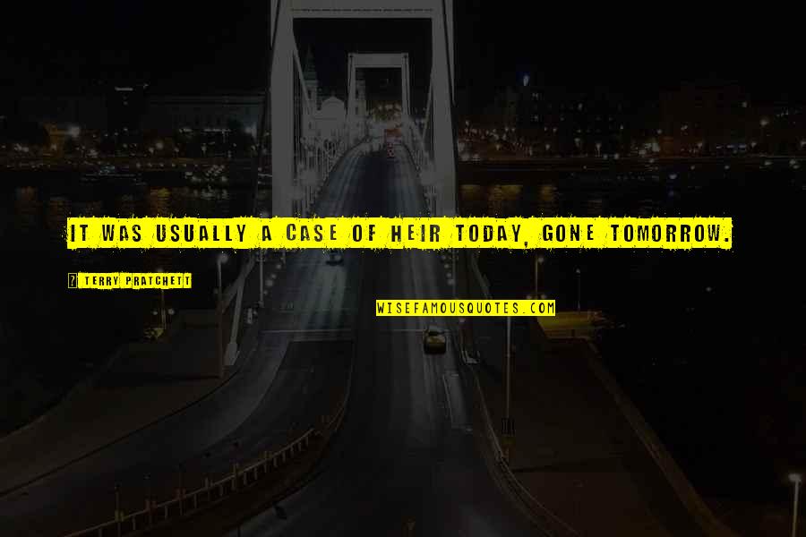 Iarna A Sosit Quotes By Terry Pratchett: It was usually a case of heir today, Iarna A Sosit Quotes By Terry Pratchett: It was usually a case of heir today,