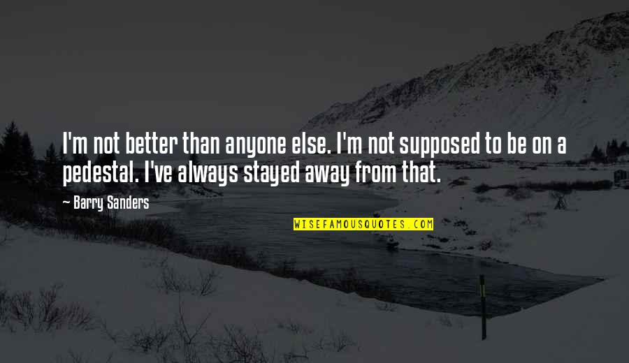 Iarna Imagini Quotes By Barry Sanders: I'm not better than anyone else. I'm not