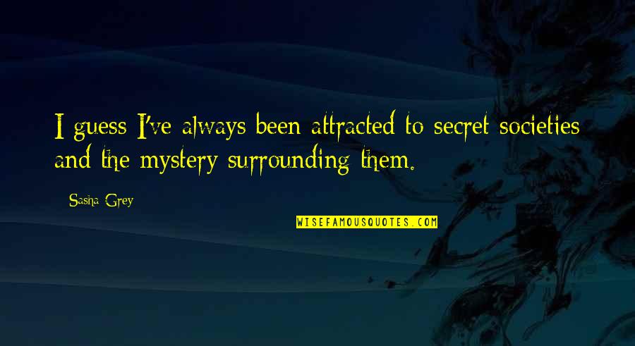 Iarpa Address Quotes By Sasha Grey: I guess I've always been attracted to secret Iarpa Address Quotes By Sasha Grey: I guess I've always been attracted to secret