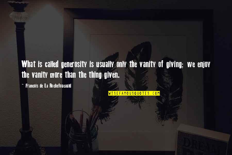 Iarpa Program Quotes By Francois De La Rochefoucauld: What is called generosity is usually only the Iarpa Program Quotes By Francois De La Rochefoucauld: What is called generosity is usually only the