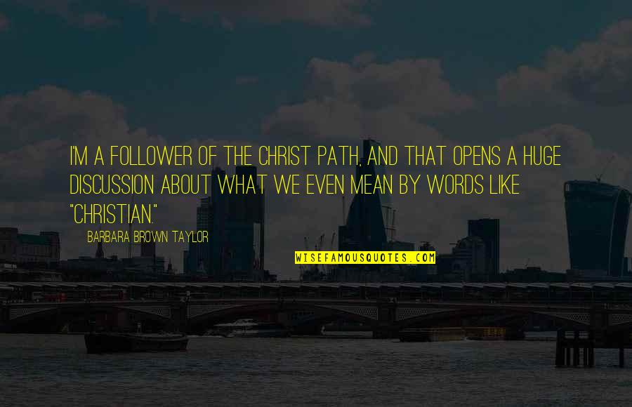 Ias Network Quotes By Barbara Brown Taylor: I'm a follower of the Christ path, and Ias Network Quotes By Barbara Brown Taylor: I'm a follower of the Christ path, and