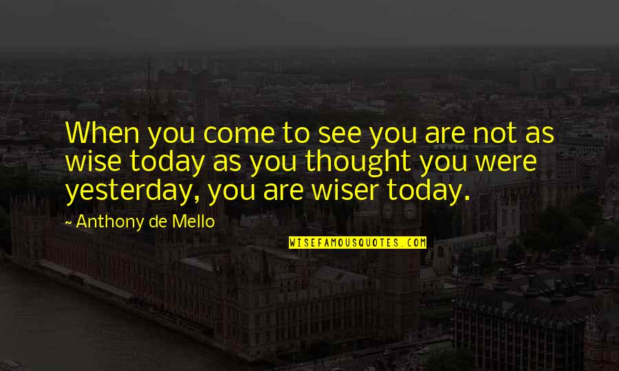 Ias Officers Quotes By Anthony De Mello: When you come to see you are not