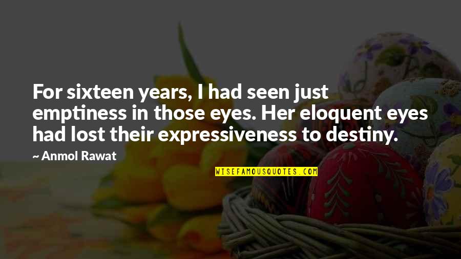 Iasaude Quotes By Anmol Rawat: For sixteen years, I had seen just emptiness
