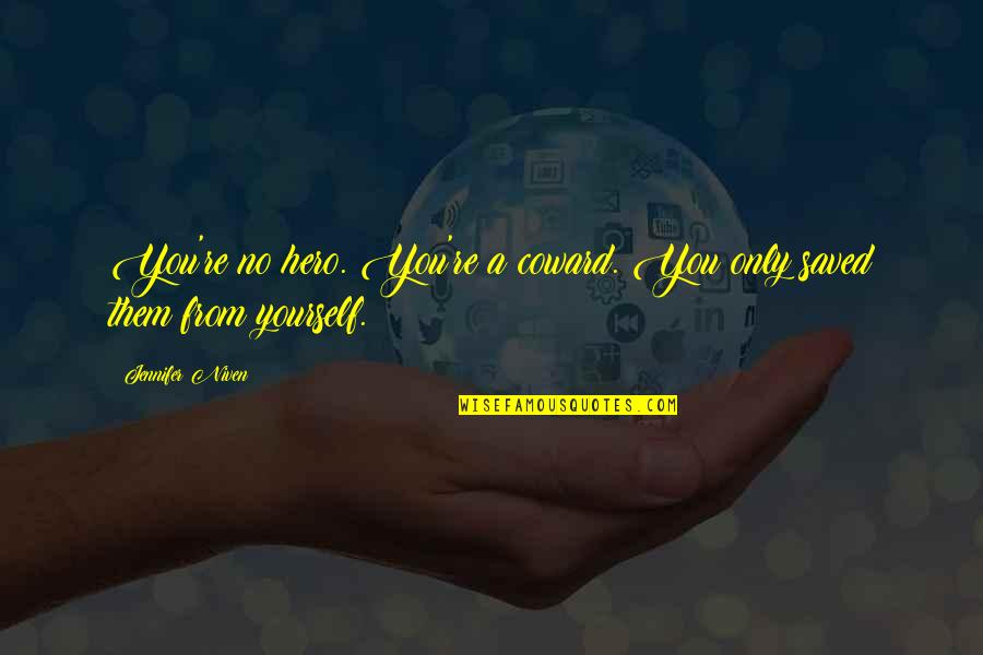 Iasonas 18 Quotes By Jennifer Niven: You're no hero. You're a coward. You only